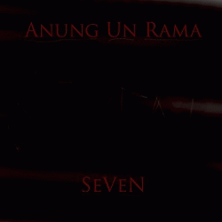 Anung Un Rama : Seven Anung Un Rama : Seven